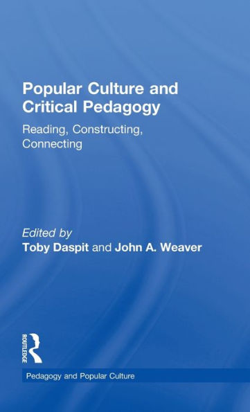 Popular Culture and Critical Pedagogy: Reading, Constructing, Connecting