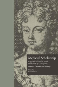 Title: Medieval Scholarship: Biographical Studies on the Formation of a Discipline: Literature and Philology / Edition 1, Author: Helen Damico