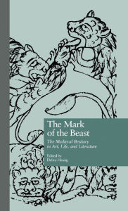 Title: The Mark of the Beast: The Medieval Bestiary in Art, Life, and Literature / Edition 1, Author: Debra Hassig