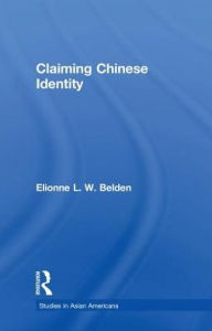 Title: Claiming Chinese Identity, Author: Elionne L. W. Belden