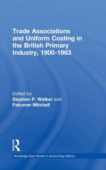 Trade Associations and Uniform Costing in the British Printing Industry, 1900-1963 / Edition 1