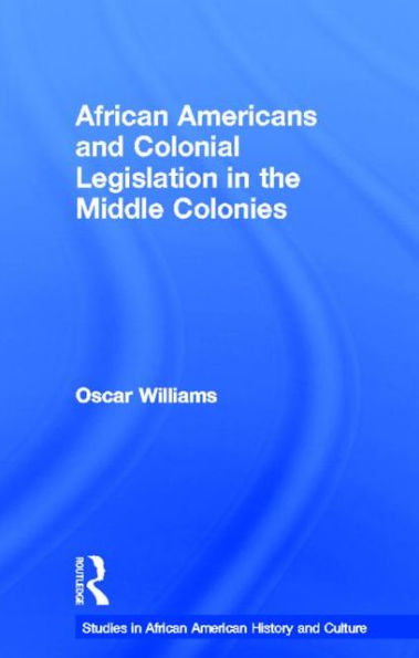 African Americans and Colonial Legislation in the Middle Colonies / Edition 1