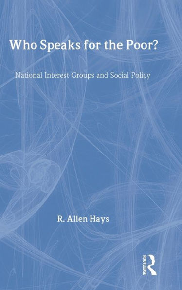 Who Speaks for the Poor: National Interest Groups and Social Policy / Edition 1