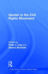 Title: Gender in the Civil Rights Movement / Edition 1, Author: Peter J. Ling