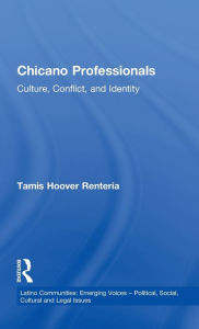 Title: Chicano Professionals: Culture, Conflict, and Identity / Edition 1, Author: Tamis Hoover Renteria