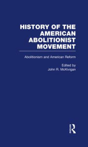 Title: Abolitionism and American Reform, Author: John R. McKivigan