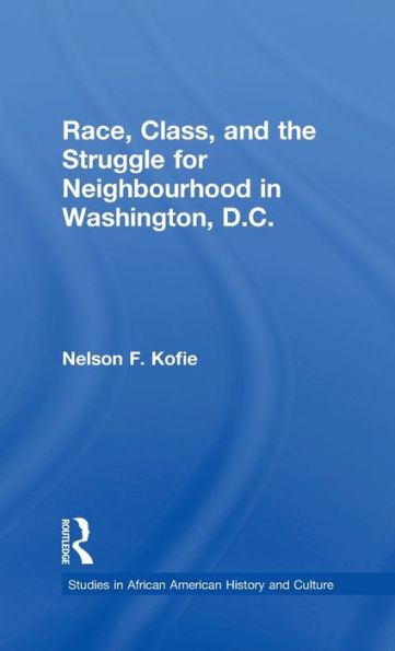 Race, Class, and the Struggle for Neighborhood in Washington, DC / Edition 1