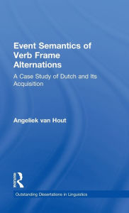 Title: Event Semantics of Verb Frame Alternations: A Case Study of Dutch and Its Acquisition, Author: Angeliek Van Hout