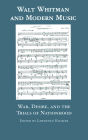 Walt Whitman and Modern Music: War, Desire, and the Trials of Nationhood