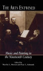 The Arts Entwined: Music and Painting in the Nineteenth Century / Edition 1