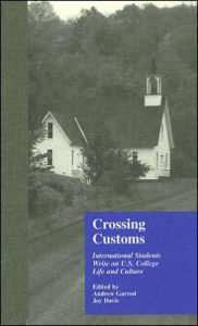 Title: Crossing Customs: International Students Write on U.S. College Life and Culture / Edition 1, Author: Jay Davis