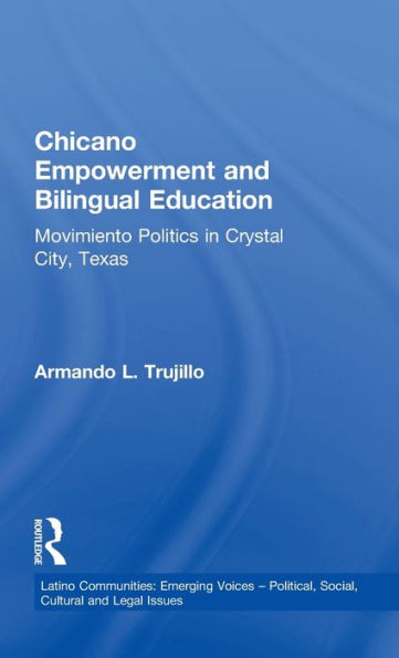 Chicano Empowerment and Bilingual Education: Movimiento Politics in Crystal City, Texas / Edition 1