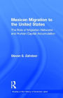 Mexican Migration to the United States: The Role of Migration Networks and Human Capital Accumulation / Edition 1