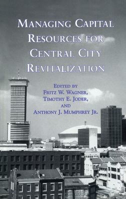 Managing Capital Resources for Central City Revitalization / Edition 1