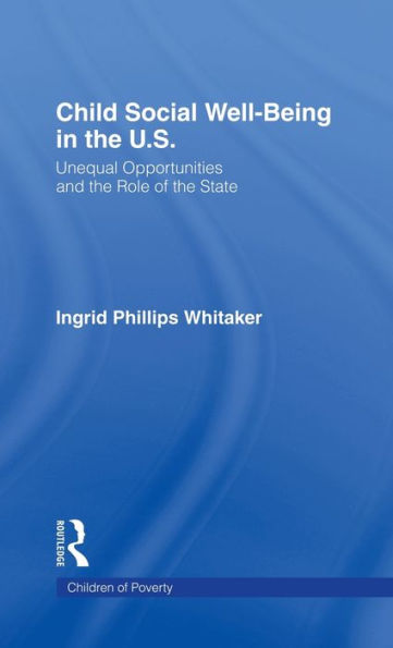 Child Social Well-Being in the U.S.: Unequal Opportunities and the Role of the State / Edition 1