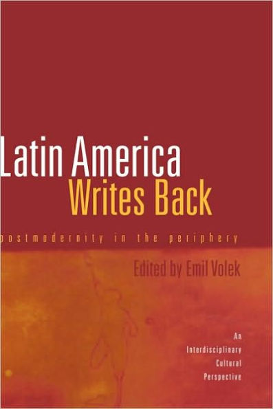 Latin America Writes Back: Postmodernity in the Periphery / Edition 1