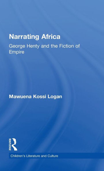 Narrating Africa: George Henty and the Fiction of Empire