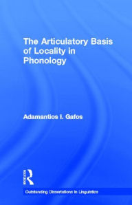 Title: The Articulatory Basis of Locality in Phonology / Edition 1, Author: Adamantios I. Gafos
