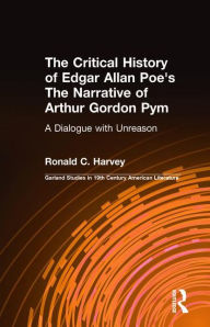Title: The Critical History of Edgar Allan Poe's The Narrative of Arthur Gordon Pym: A Dialogue with Unreason, Author: Ronald C. Harvey