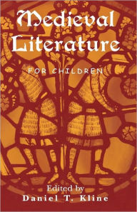 Title: Medieval Literature for Children, Author: Daniel T. Kline