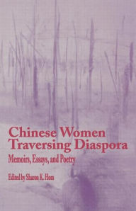 Title: Chinese Women Traversing Diaspora: Memoirs, Essays, and Poetry / Edition 1, Author: Sharon K. Hom