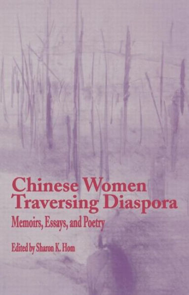 Chinese Women Traversing Diaspora: Memoirs, Essays, and Poetry / Edition 1