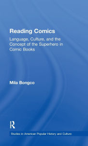 Title: Reading Comics: Language, Culture, and the Concept of the Superhero in Comic Books, Author: Mila Bongco