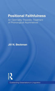 Title: Positional Faithfulness: An Optimality Theoretic Treatment of Phonological Asymmetries / Edition 1, Author: Jill N. Beckman
