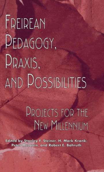 Freireian Pedagogy, Praxis, and Possibilities: Projects for the New Millennium / Edition 1