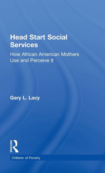 Head Start Social Services: How African American Mothers Use and Perceive Them
