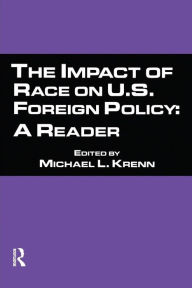 Title: The Impact of Race on U.S. Foreign Policy: A Reader / Edition 1, Author: Michael L. Krenn