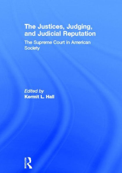 The Justices, Judging, and Judicial Reputation: The Supreme Court in American Society / Edition 1