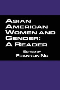 Title: Asian American Women and Gender: A Reader / Edition 1, Author: Franklin Ng