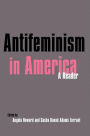 Antifeminism in America: A Historical Reader / Edition 1