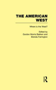 Title: Where is the West?: The American West / Edition 1, Author: Gordon Morris Bakken