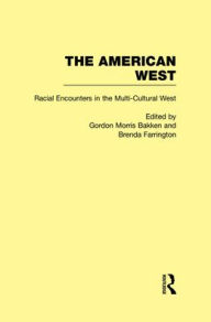 Title: Racial Encounters in the Multi-Cultured West: The American West / Edition 1, Author: Gordon Morris Bakken