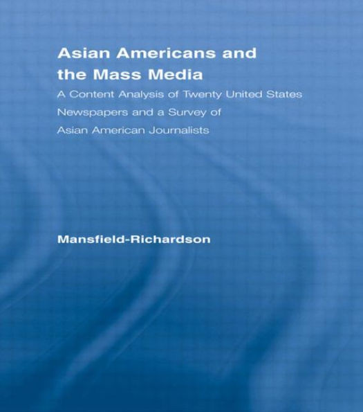 Asian Americans and the Mass Media: A Content Analysis of Twenty United States Newspapers and a Survey of Asian American Journalists / Edition 1