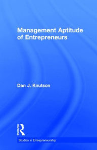 Title: Management Aptitude of Entrepreneurs / Edition 1, Author: Dan J. Knutson