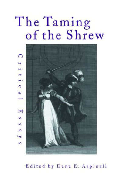 The Taming of the Shrew: Critical Essays / Edition 1