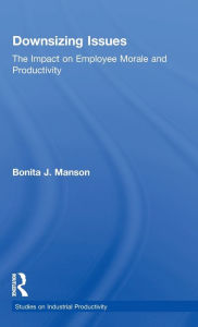 Title: Downsizing Issues: The Impact on Employee Morale and Productivity, Author: Bonita J. Manson