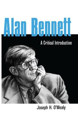 Alan Bennett: A Critical Introduction