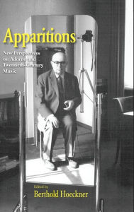 Title: Apparitions: Essays on Adorno and Twentieth-Century Music / Edition 1, Author: Berthold Hoeckner