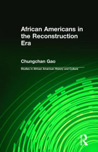 Title: African Americans in the Reconstruction Era / Edition 1, Author: Chungchan Gao