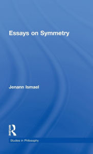 Title: Essays on Symmetry / Edition 1, Author: Jenann Ismael