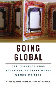 Title: Going Global: The Transnational Reception of Third World Women Writers / Edition 1, Author: Amal  Amireh