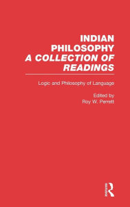 Title: Logic and Language: Indian Philosophy / Edition 1, Author: Roy Perrett