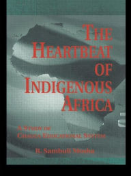 Title: The Heartbeat of Indigenous Africa: A Study of the Chagga Educational System / Edition 1, Author: R. Sambuli Mosha