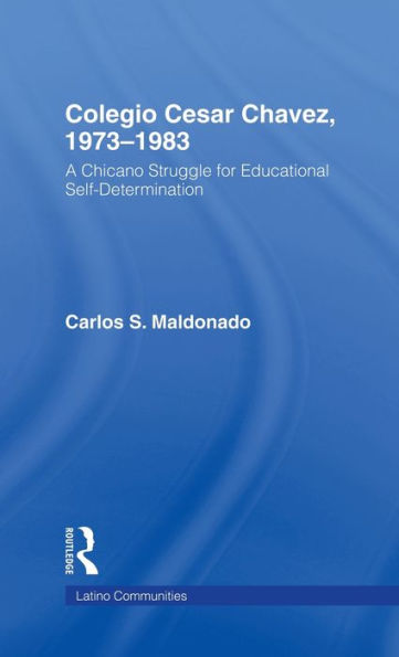 Colegio Cesar Chavez, 1973-1983: A Chicano Struggle for Educational Self-Determination / Edition 1