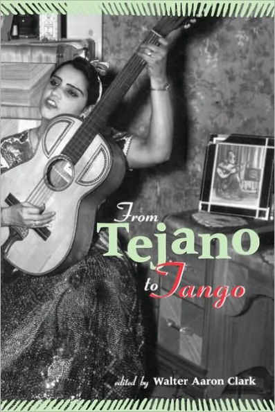 From Tejano to Tango: Essays on Latin American Popular Music / Edition 1