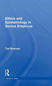 Title: Ethics and Epistemology in Sextus Empircus / Edition 1, Author: Tad Brennan